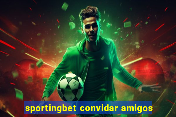 sportingbet convidar amigos